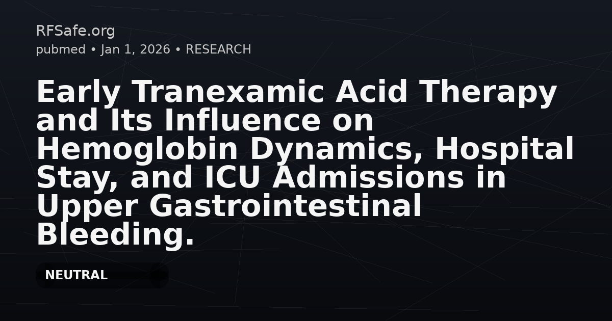Early Tranexamic Acid Therapy and Its Influence on Hemoglobin Dynamics, Hospital Stay, and ICU Admissions in Upper Gastrointestinal Bleeding.