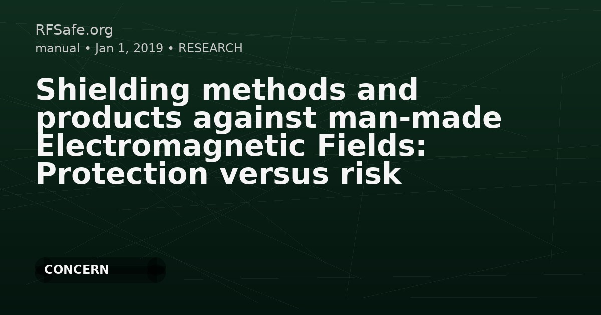 Shielding methods and products against man-made Electromagnetic Fields: Protection versus risk