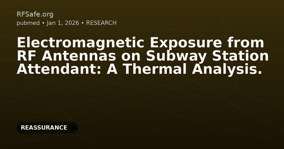Electromagnetic Exposure from RF Antennas on Subway Station Attendant: A Thermal Analysis.