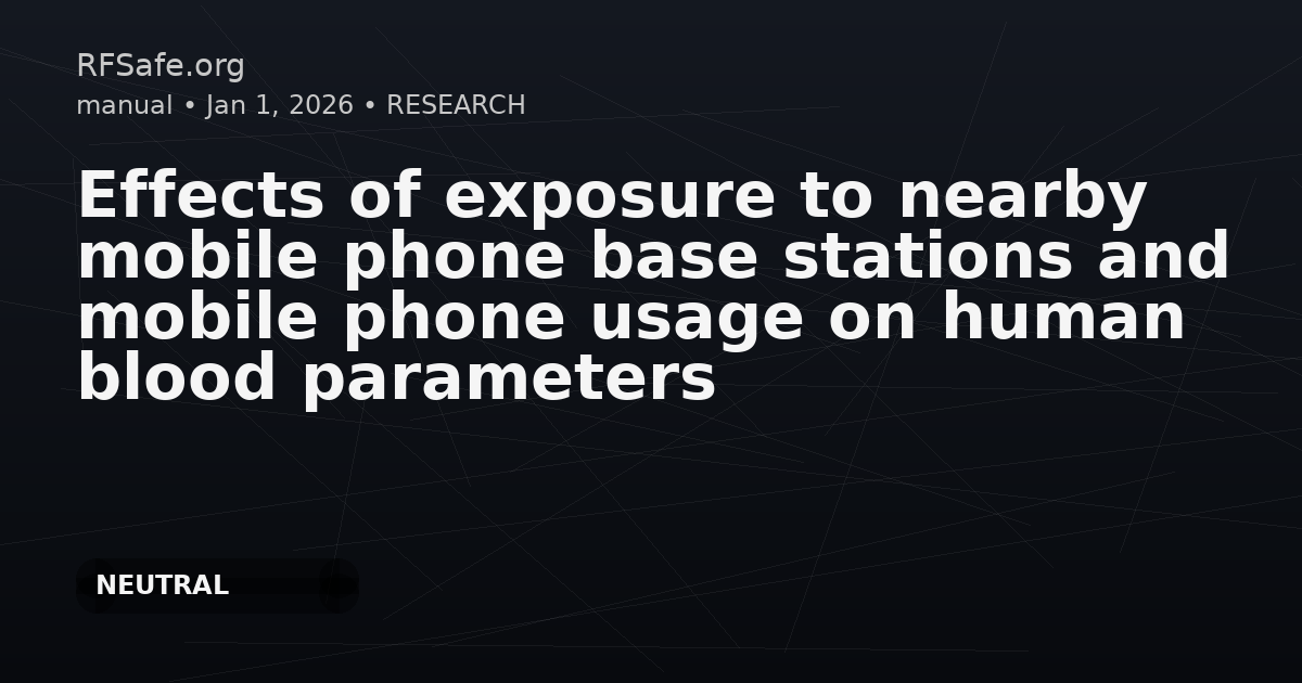 Effects of exposure to nearby mobile phone base stations and mobile phone usage on human blood parameters