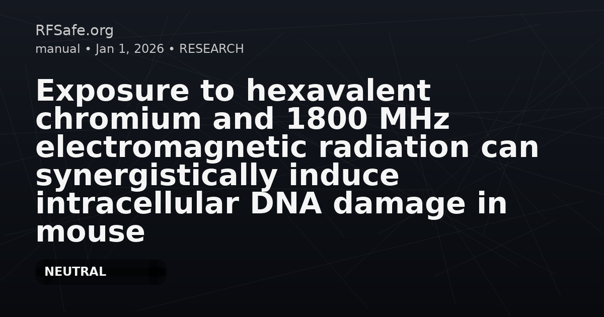 Exposure to hexavalent chromium and 1800 MHz electromagnetic radiation can synergistically induce intracellular DNA damage in mouse embryonic fibroblasts