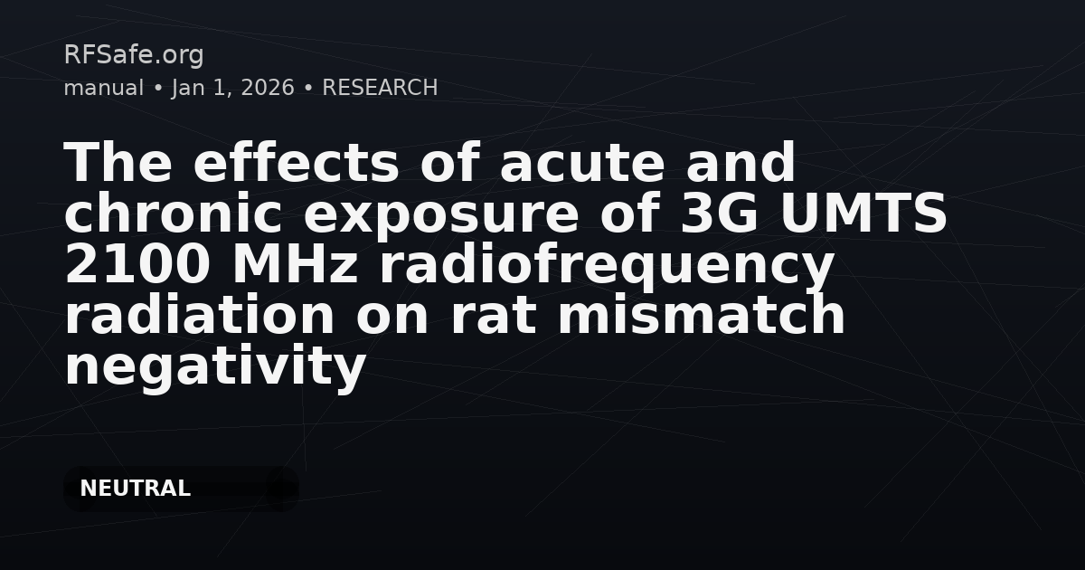 The effects of acute and chronic exposure of 3G UMTS 2100 MHz radiofrequency radiation on rat mismatch negativity