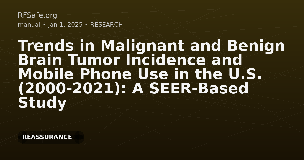 Trends in Malignant and Benign Brain Tumor Incidence and Mobile Phone Use in the U.S. (2000-2021): A SEER-Based Study