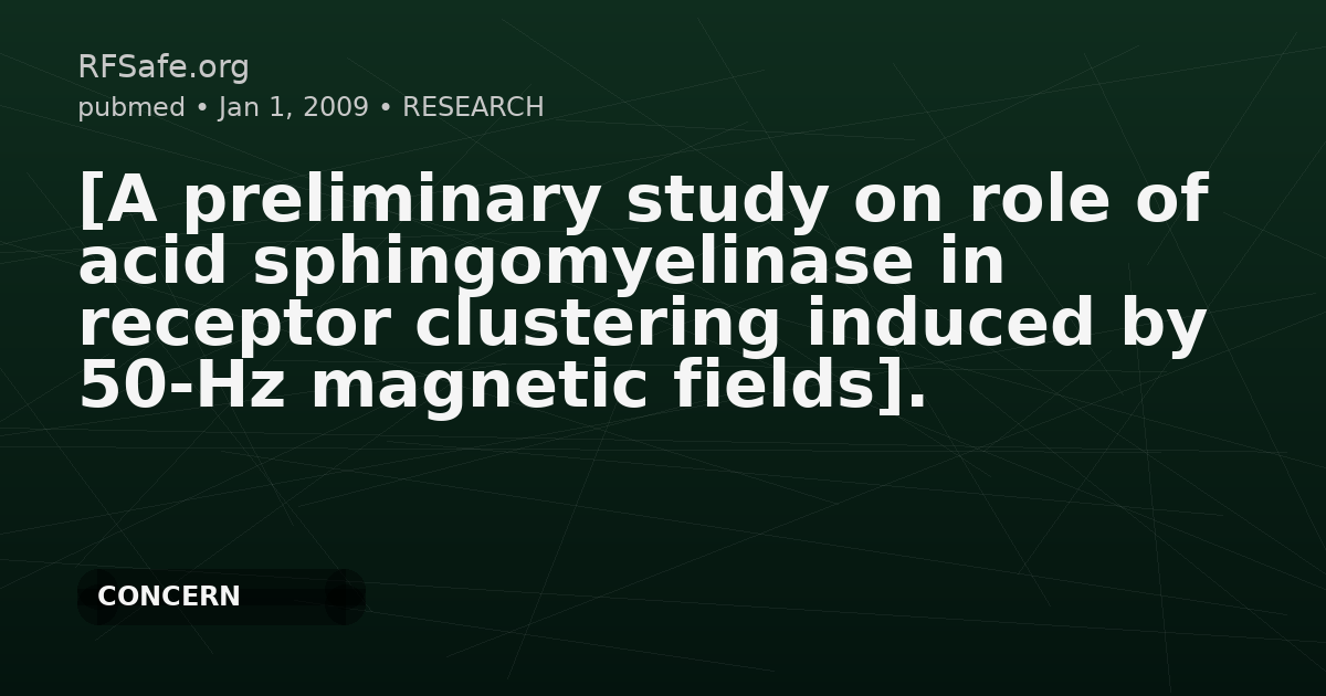 [A preliminary study on role of acid sphingomyelinase in receptor clustering induced by 50-Hz magnetic fields].