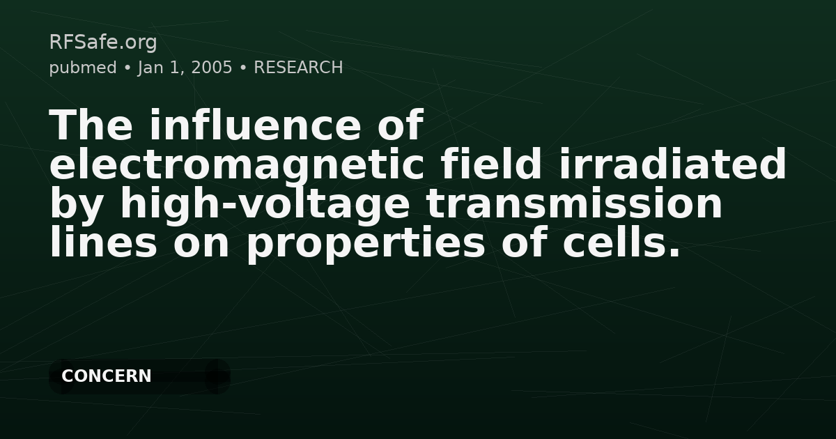 The influence of electromagnetic field irradiated by high-voltage transmission lines on properties of cells.