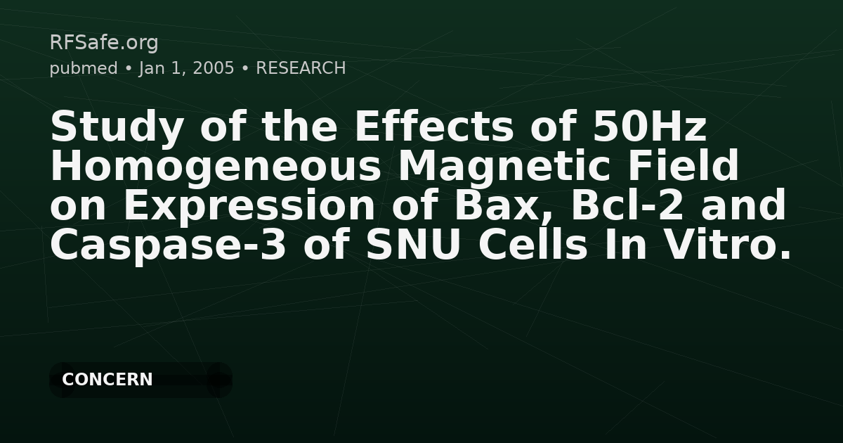 Study of the Effects of 50Hz Homogeneous Magnetic Field on Expression of Bax, Bcl-2 and Caspase-3 of SNU Cells In Vitro.