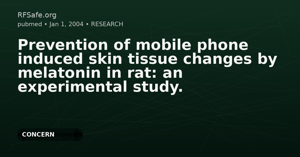 Prevention of mobile phone induced skin tissue changes by melatonin in rat: an experimental study.