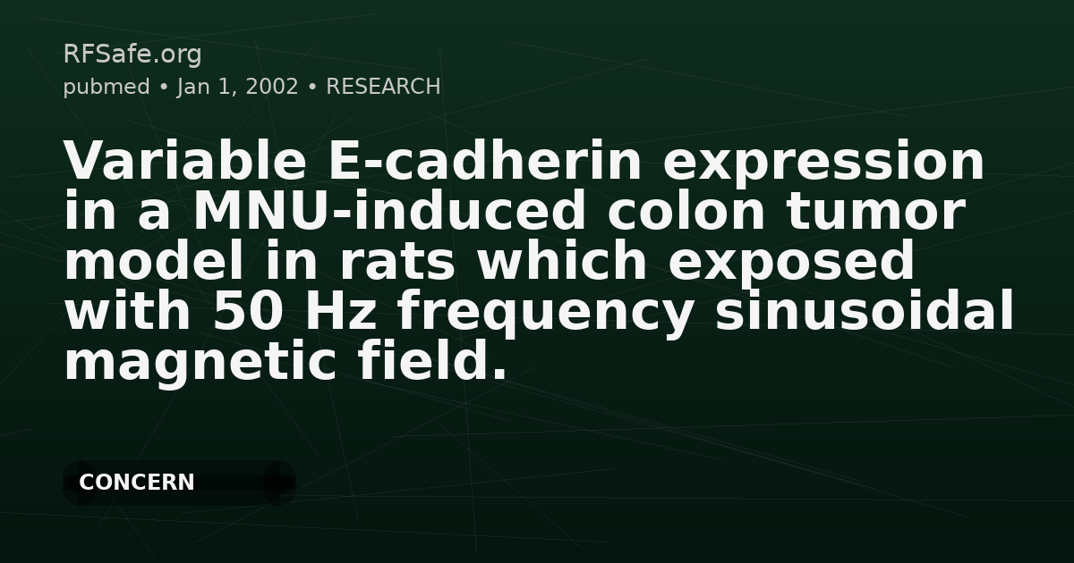 Variable E-cadherin expression in a MNU-induced colon tumor model in rats which exposed with 50 Hz frequency sinusoidal magnetic field.