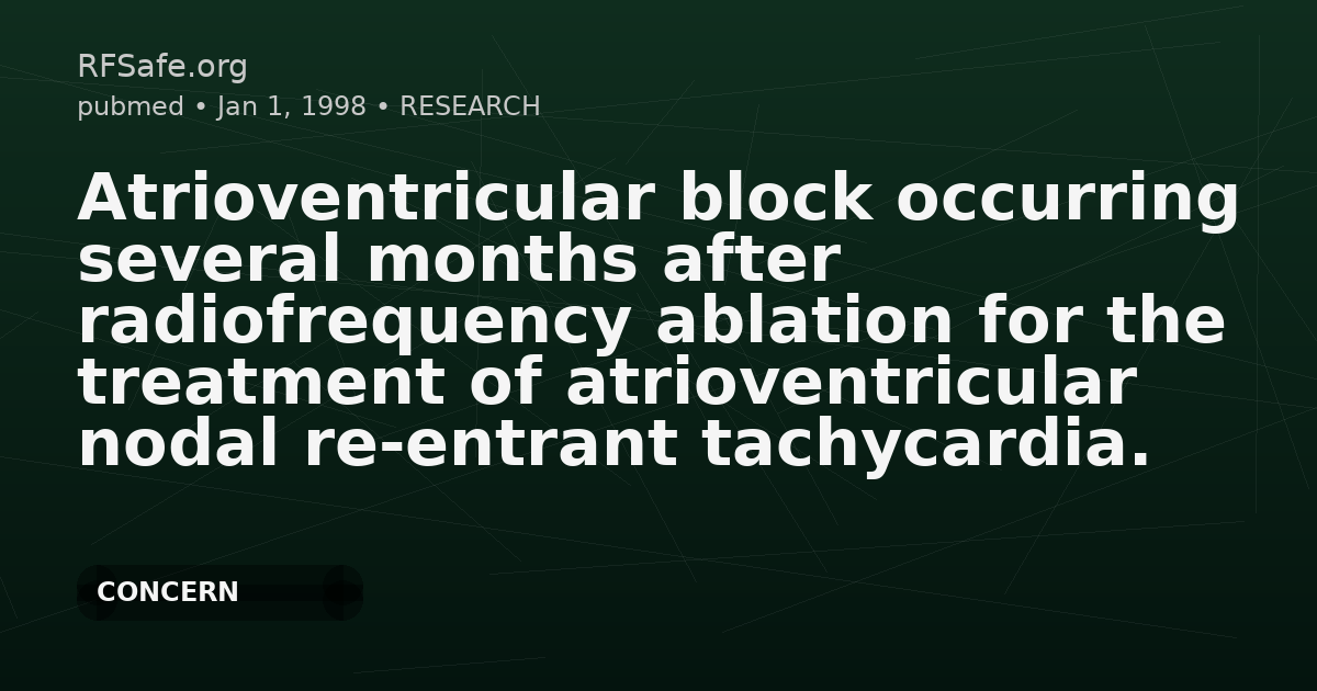 Atrioventricular block occurring several months after radiofrequency ablation for the treatment of atrioventricular nodal re-entrant tachycardia.