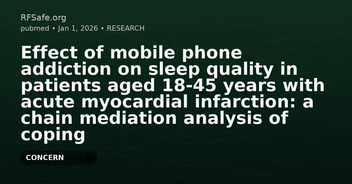 Effect of mobile phone addiction on sleep quality in patients aged 18-45 years with acute myocardial infarction: a chain mediation analysis of coping style, anxiety, and depression.