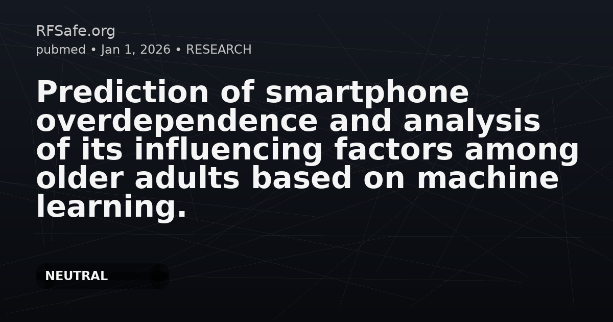 Prediction of smartphone overdependence and analysis of its influencing factors among older adults based on machine learning.