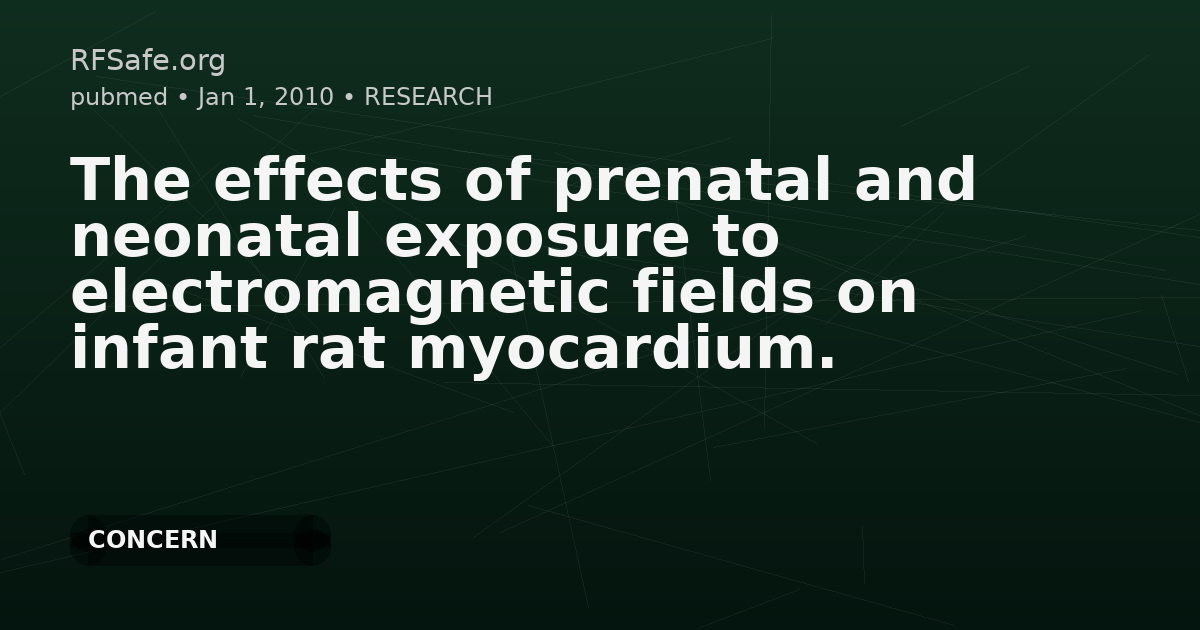 The effects of prenatal and neonatal exposure to electromagnetic fields on infant rat myocardium.