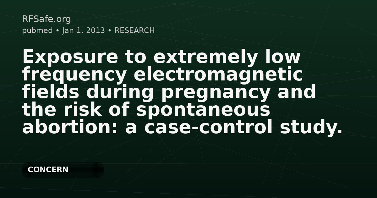Exposure to extremely low frequency electromagnetic fields during pregnancy and the risk of spontaneous abortion: a case-control study.
