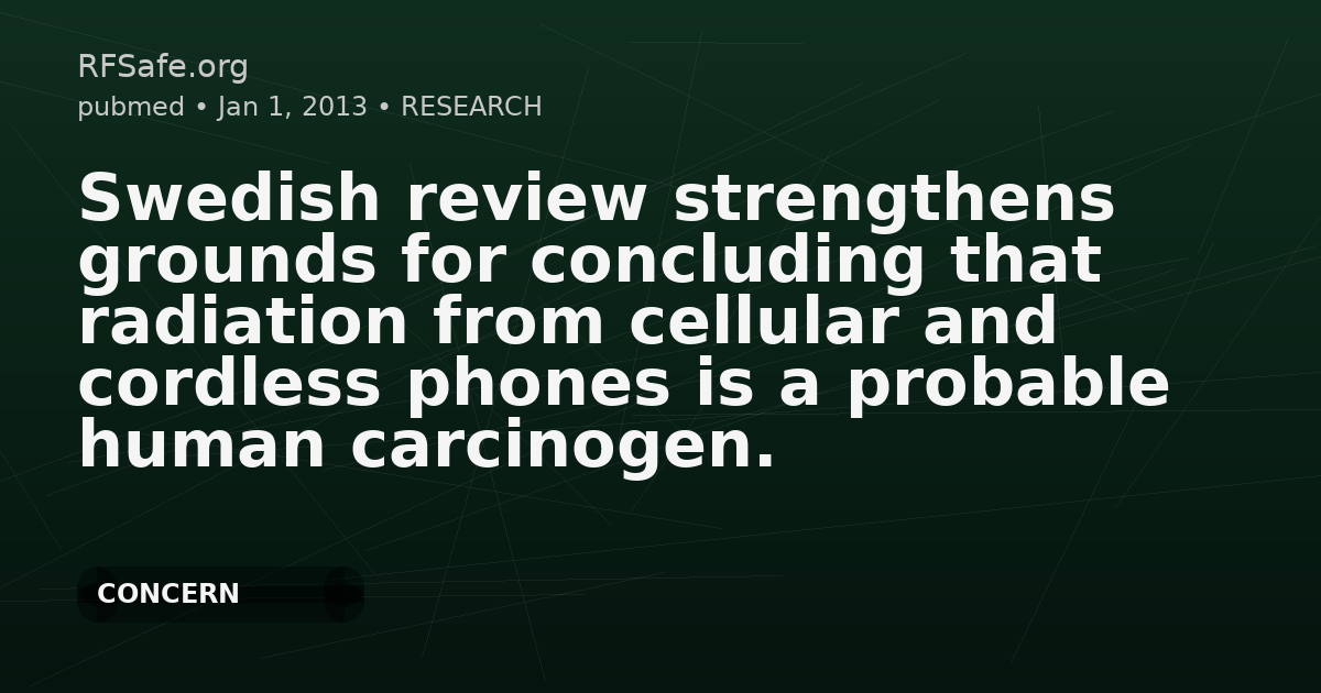 Swedish review strengthens grounds for concluding that radiation from cellular and cordless phones is a probable human carcinogen.