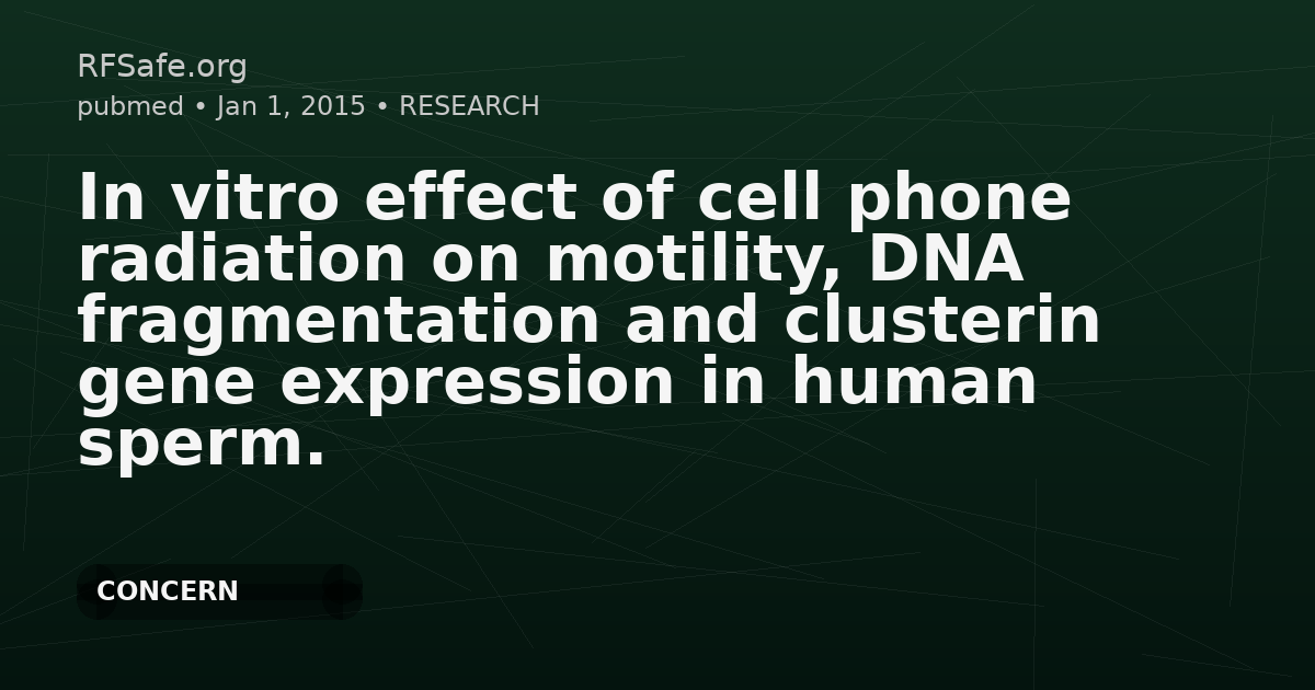 In vitro effect of cell phone radiation on motility, DNA fragmentation and clusterin gene expression in human sperm.