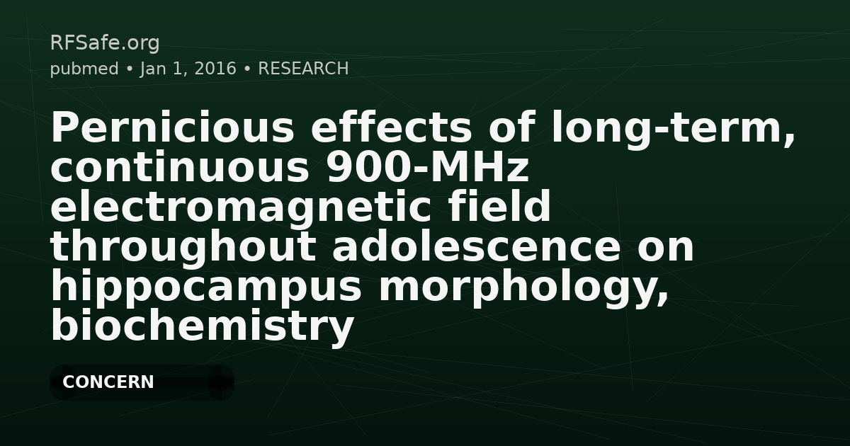 Pernicious effects of long-term, continuous 900-MHz electromagnetic field throughout adolescence on hippocampus morphology, biochemistry and pyramidal neuron numbers in 60-day-old Sprague Dawley male rats.