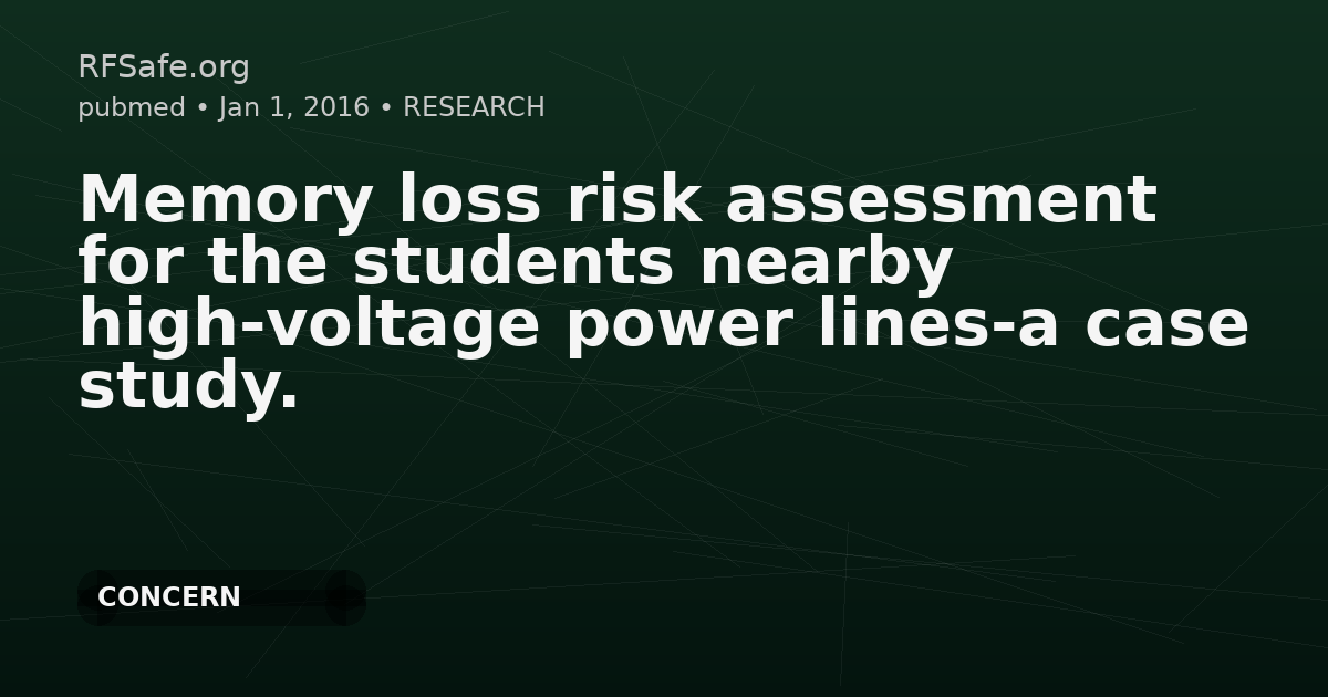 Memory loss risk assessment for the students nearby high-voltage power lines-a case study.