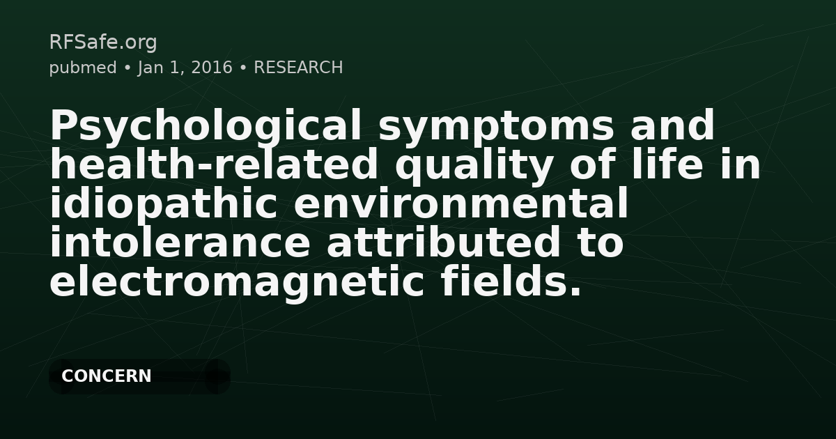 Psychological symptoms and health-related quality of life in idiopathic environmental intolerance attributed to electromagnetic fields.