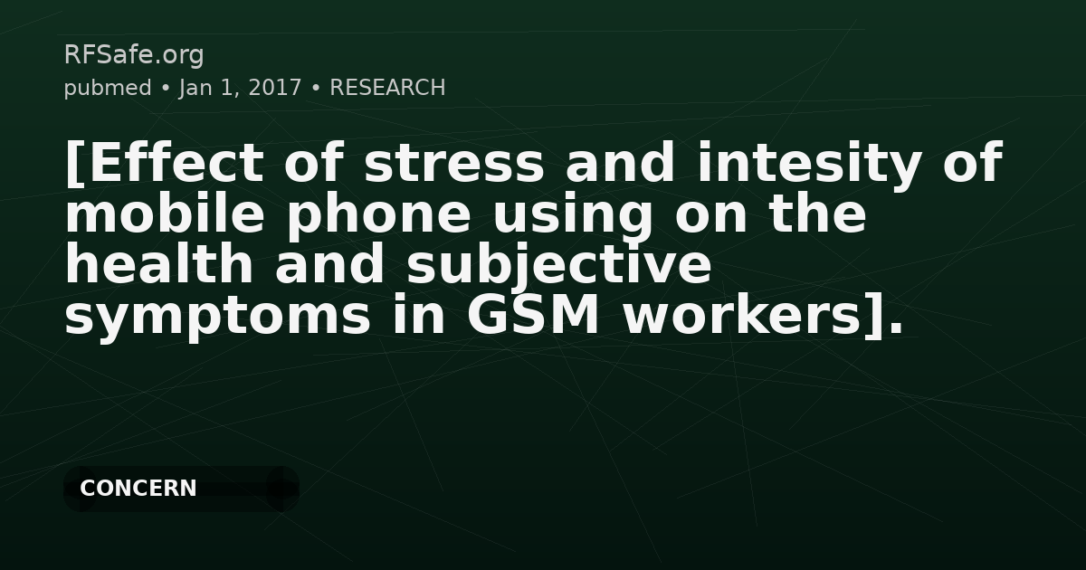 [Effect of stress and intesity of mobile phone using on the health and subjective symptoms in GSM workers].