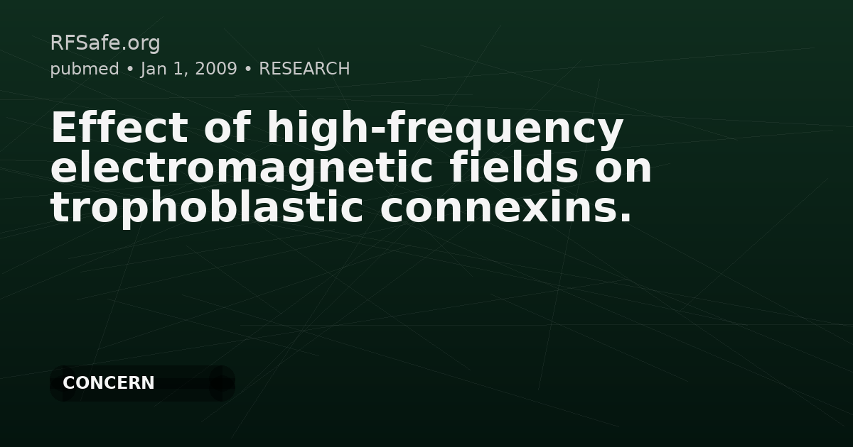 Effect of high-frequency electromagnetic fields on trophoblastic connexins.