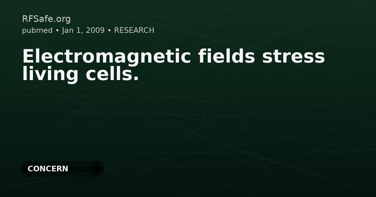 Electromagnetic fields stress living cells.