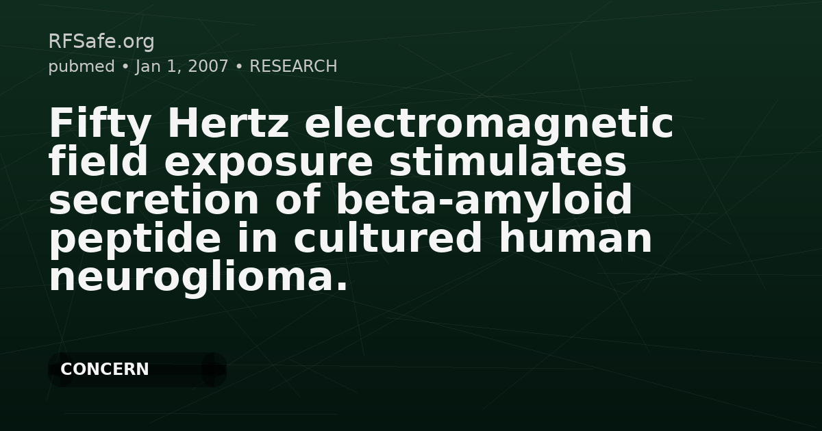 Fifty Hertz electromagnetic field exposure stimulates secretion of beta-amyloid peptide in cultured human neuroglioma.