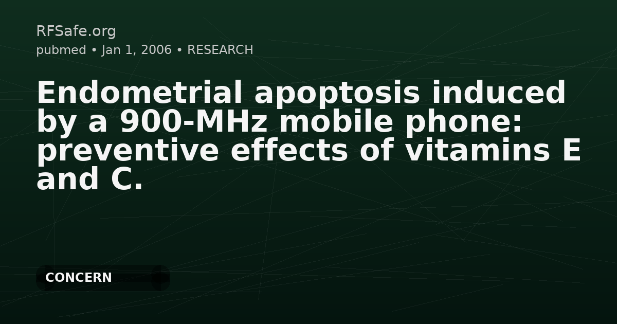 Endometrial apoptosis induced by a 900-MHz mobile phone: preventive effects of vitamins E and C.
