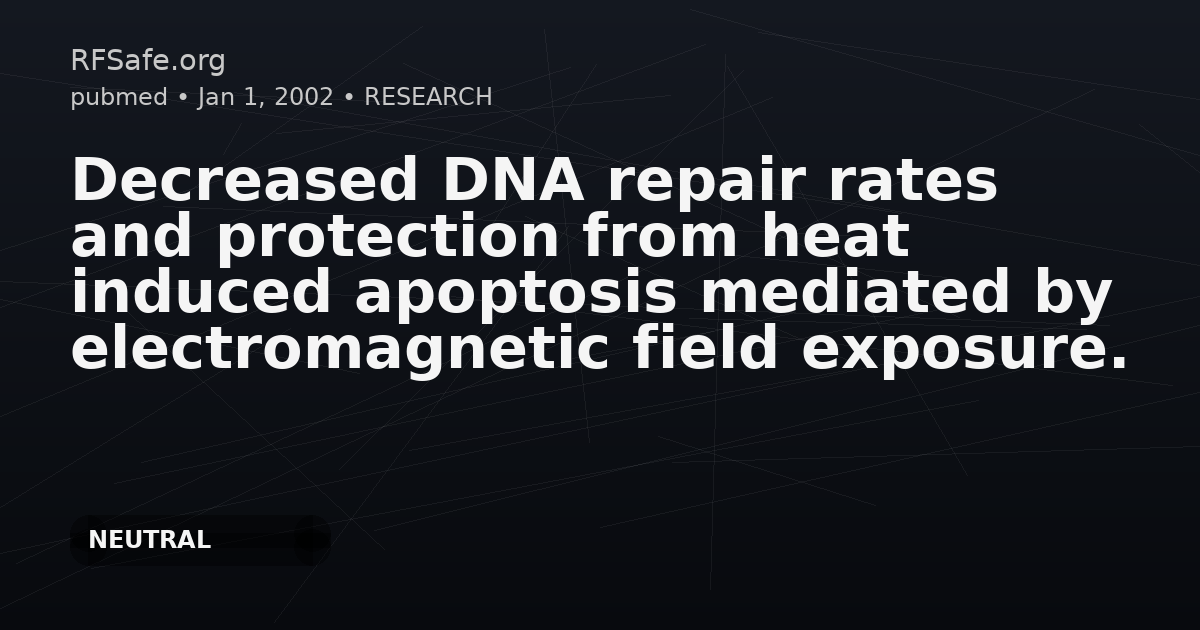 Decreased DNA repair rates and protection from heat induced apoptosis mediated by electromagnetic field exposure.