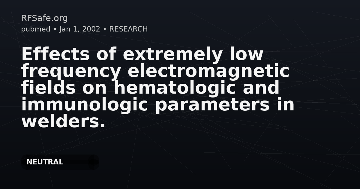 Effects of extremely low frequency electromagnetic fields on hematologic and immunologic parameters in welders.