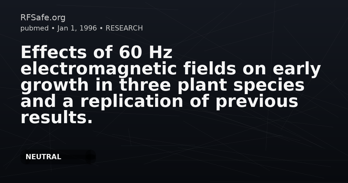 Effects of 60 Hz electromagnetic fields on early growth in three plant species and a replication of previous results.