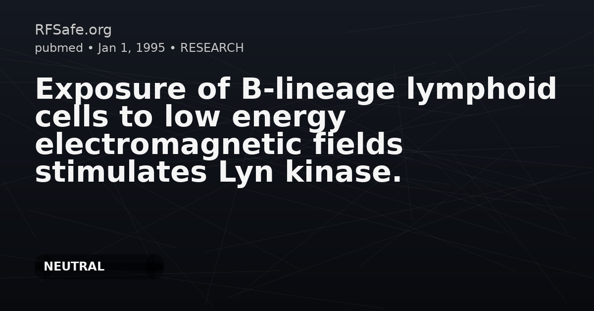 Exposure of B-lineage lymphoid cells to low energy electromagnetic fields stimulates Lyn kinase.