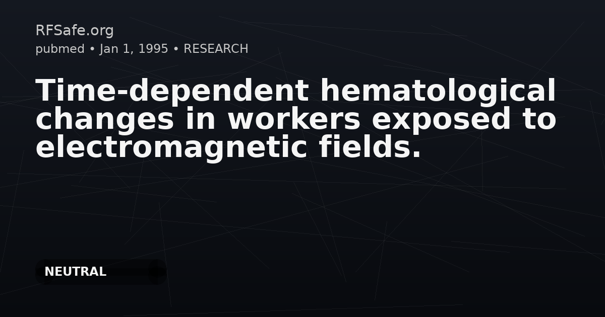 Time-dependent hematological changes in workers exposed to electromagnetic fields.