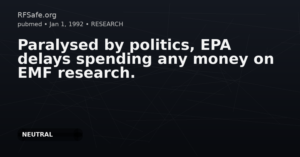Paralysed by politics, EPA delays spending any money on EMF research.