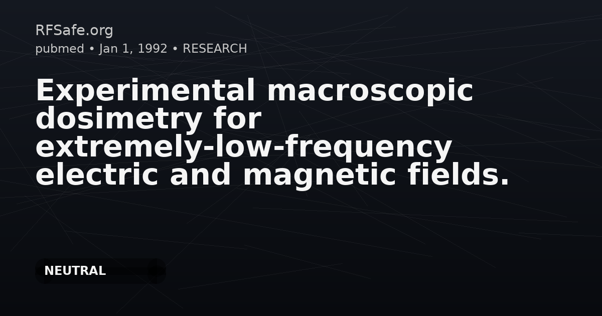 Experimental macroscopic dosimetry for extremely-low-frequency electric and magnetic fields.