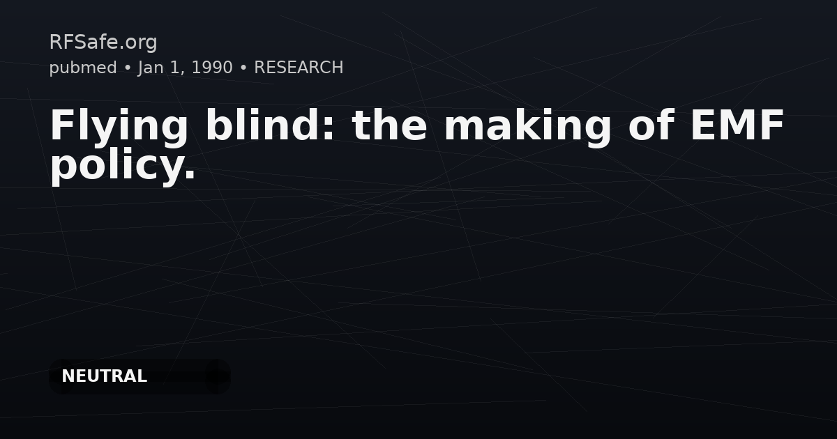 Flying blind: the making of EMF policy.