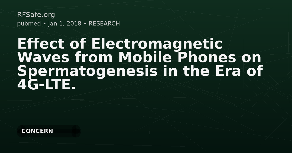 Effect of Electromagnetic Waves from Mobile Phones on Spermatogenesis in the Era of 4G-LTE.