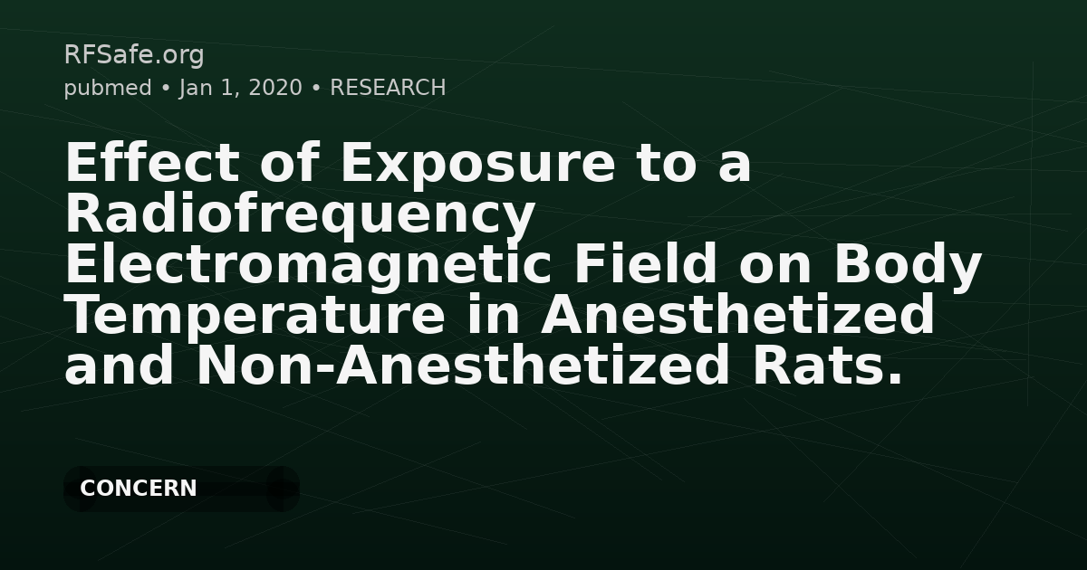 Effect of Exposure to a Radiofrequency Electromagnetic Field on Body Temperature in Anesthetized and Non-Anesthetized Rats.