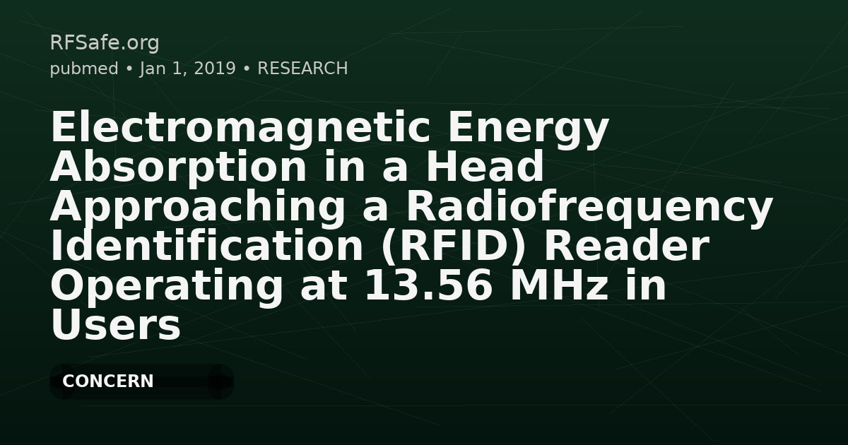 Electromagnetic Energy Absorption in a Head Approaching a Radiofrequency Identification (RFID) Reader Operating at 13.56 MHz in Users of Hearing Implants Versus Non-Users.