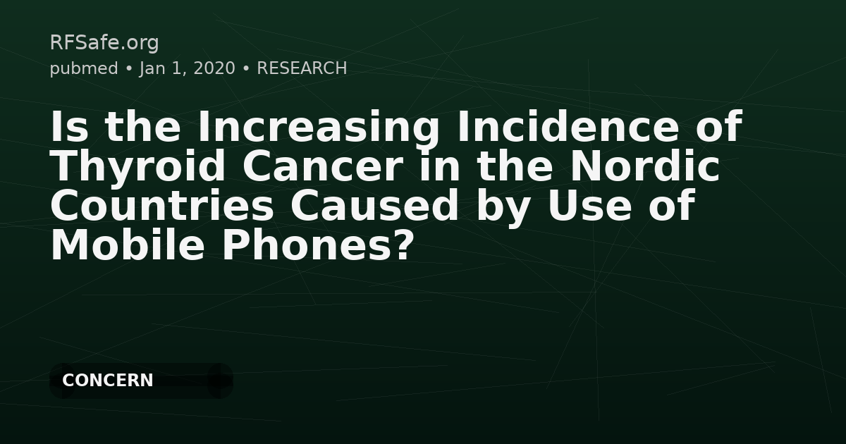 Is the Increasing Incidence of Thyroid Cancer in the Nordic Countries Caused by Use of Mobile Phones?