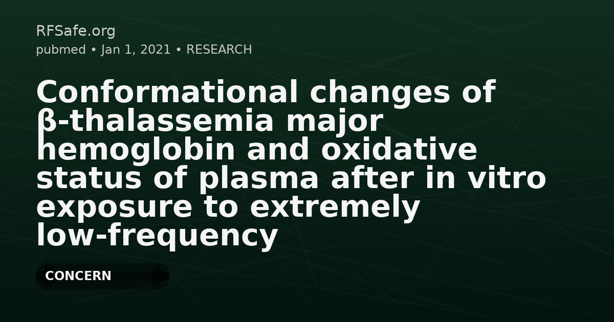 Conformational changes of β-thalassemia major hemoglobin and oxidative status of plasma after in vitro exposure to extremely low-frequency electromagnetic fields: An artificial neural network analysis.