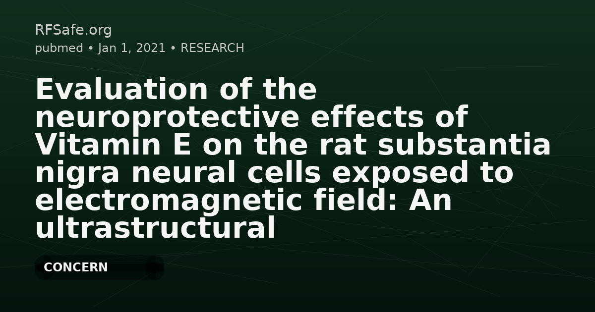 Evaluation of the neuroprotective effects of Vitamin E on the rat substantia nigra neural cells exposed to electromagnetic field: An ultrastructural study.