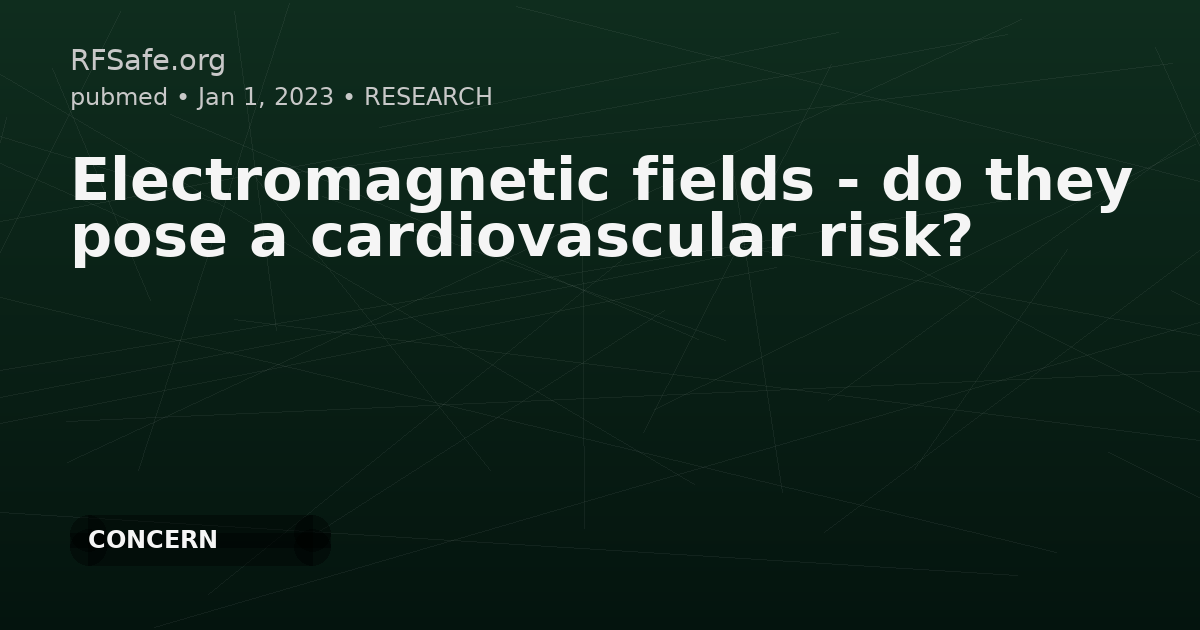 Electromagnetic fields - do they pose a cardiovascular risk?