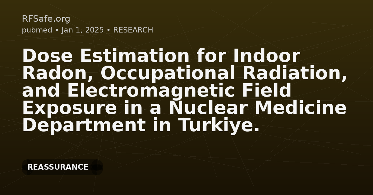 Dose Estimation for Indoor Radon, Occupational Radiation, and Electromagnetic Field Exposure in a Nuclear Medicine Department in Turkiye.