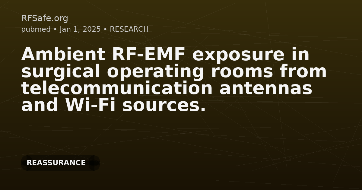 Ambient RF-EMF exposure in surgical operating rooms from telecommunication antennas and Wi-Fi sources.