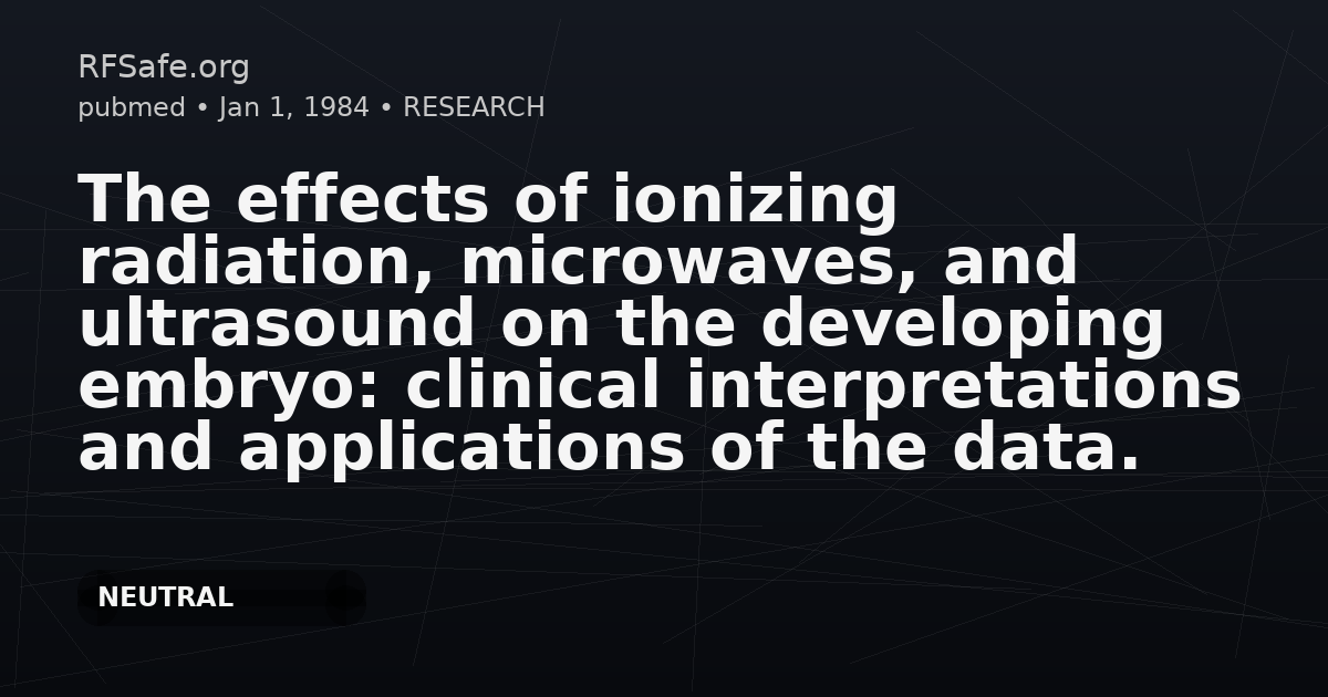 The effects of ionizing radiation, microwaves, and ultrasound on the developing embryo: clinical interpretations and applications of the data.