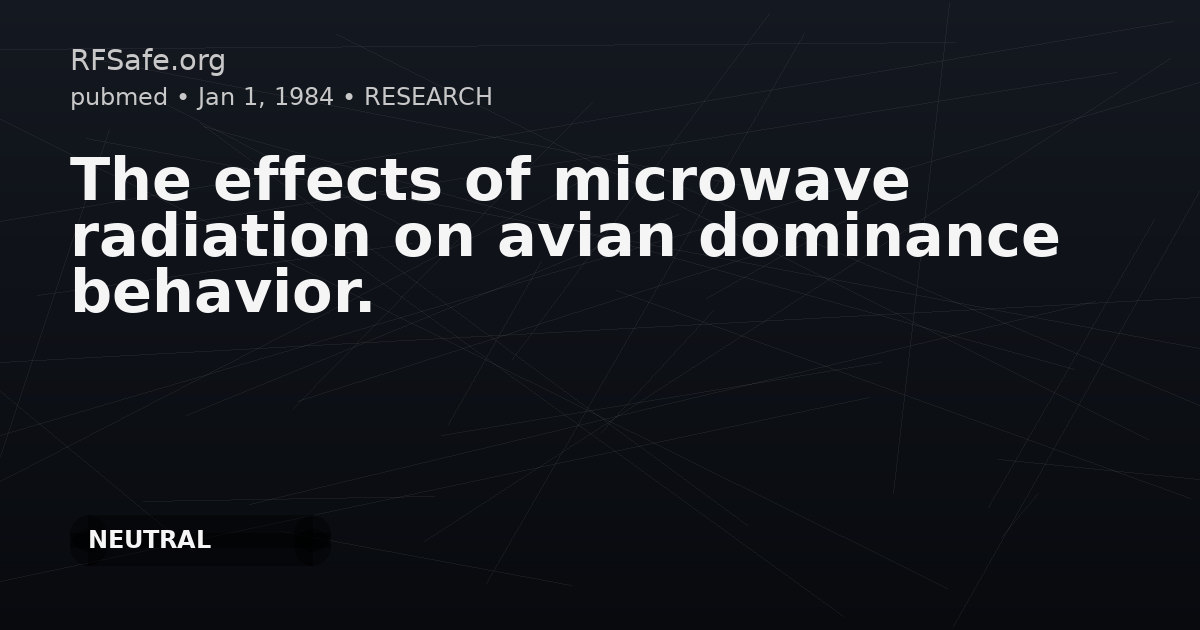 The effects of microwave radiation on avian dominance behavior.