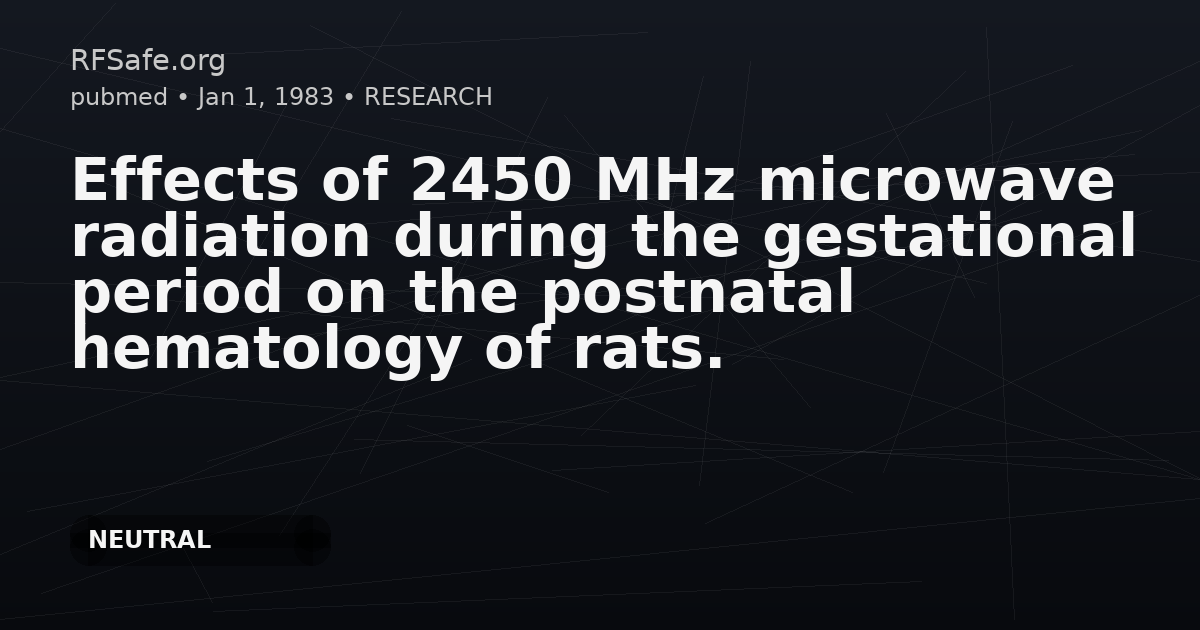 Effects of 2450 MHz microwave radiation during the gestational period on the postnatal hematology of rats.