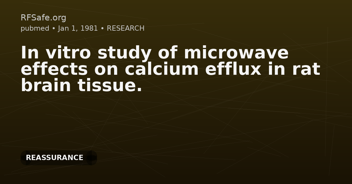 In vitro study of microwave effects on calcium efflux in rat brain tissue.
