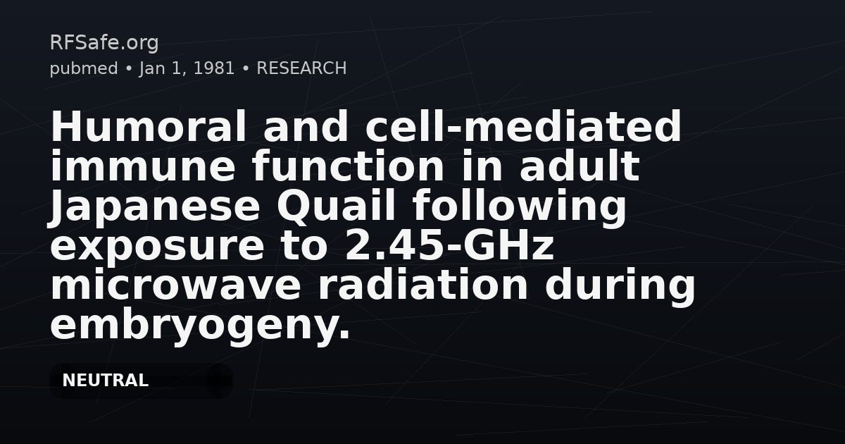 Humoral and cell-mediated immune function in adult Japanese Quail following exposure to 2.45-GHz microwave radiation during embryogeny.