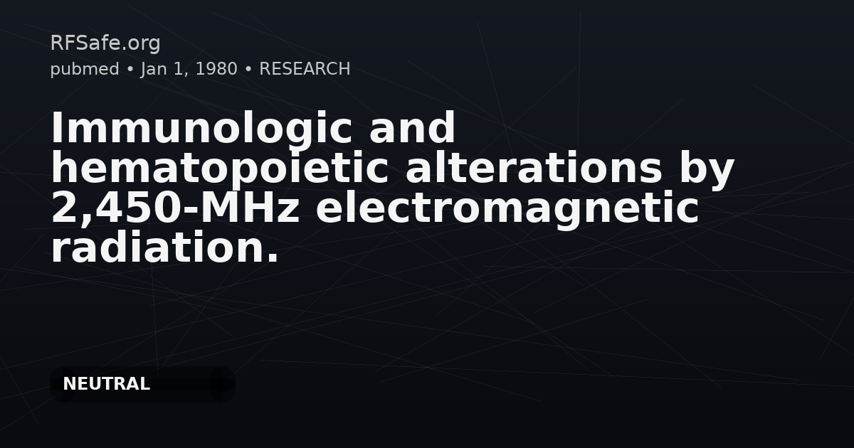 Immunologic and hematopoietic alterations by 2,450-MHz electromagnetic radiation.